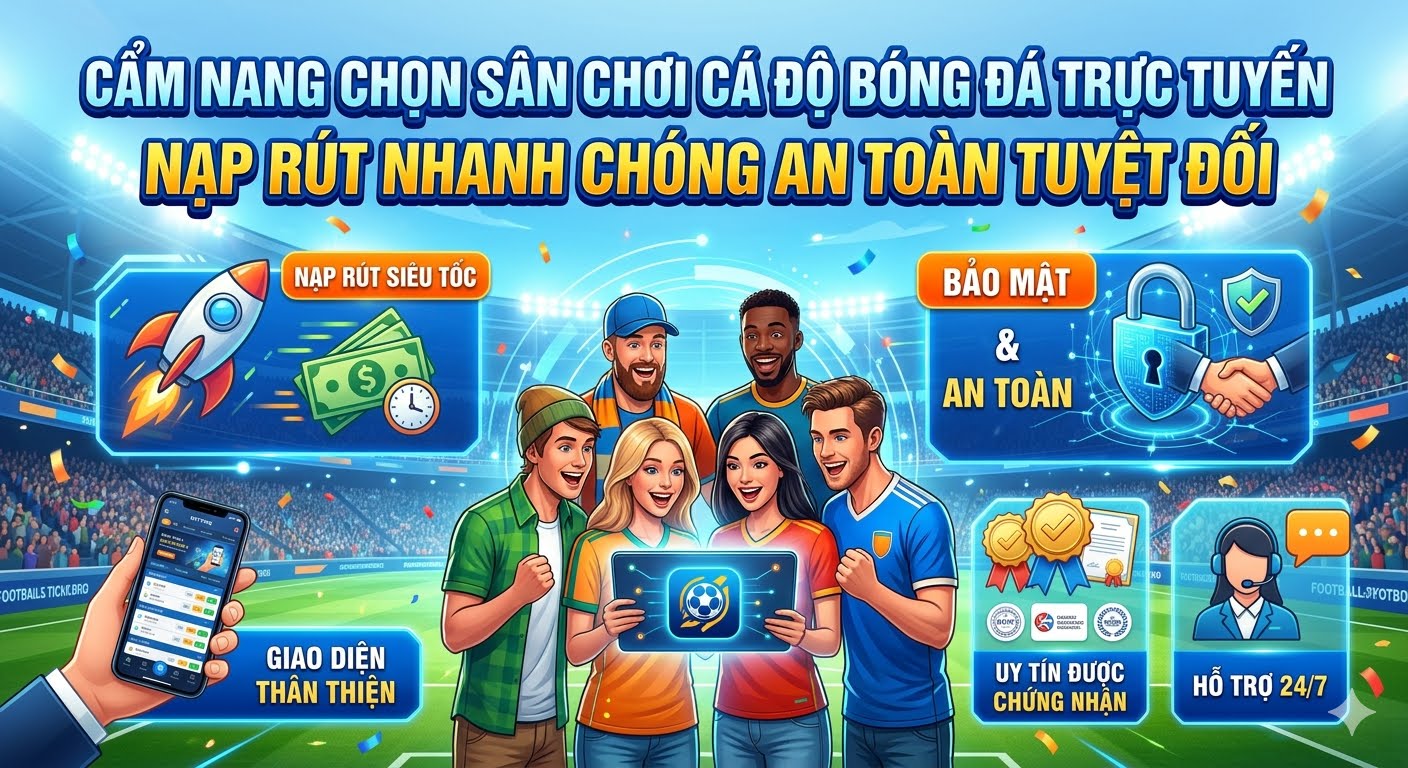 Cá độ bóng đá trực tuyến nạp rút nhanh chóng